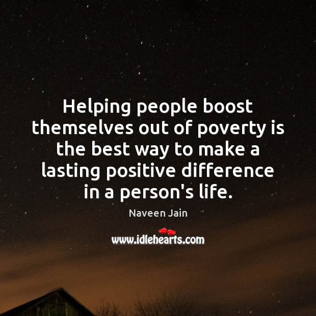 Helping people boost themselves out of poverty is the best way to Naveen Jain Picture Quote