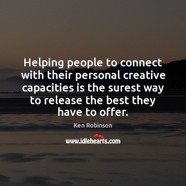 Helping people to connect with their personal creative capacities is the surest Image