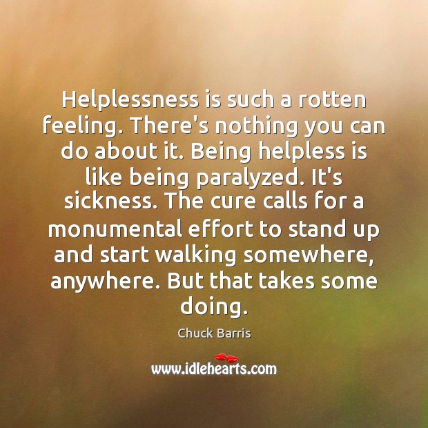 Helplessness is such a rotten feeling. There’s nothing you can do about Effort Quotes Image