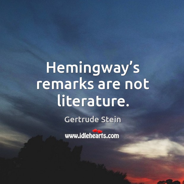 Hemingway’s remarks are not literature. Image