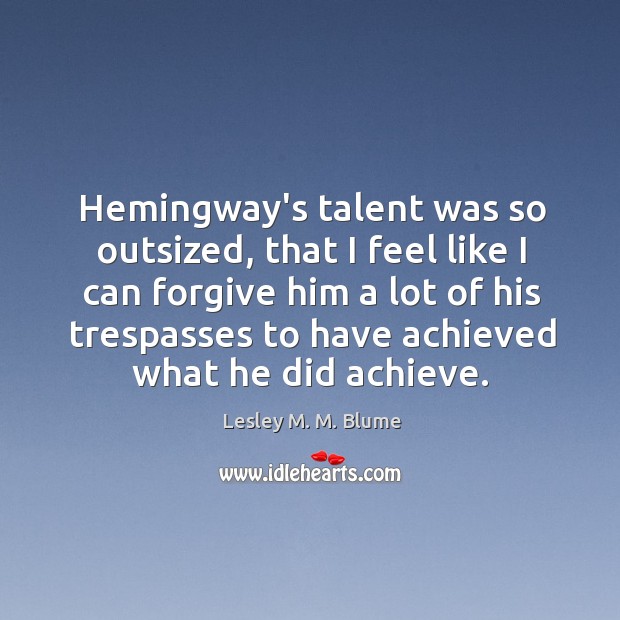 Hemingway’s talent was so outsized, that I feel like I can forgive Image