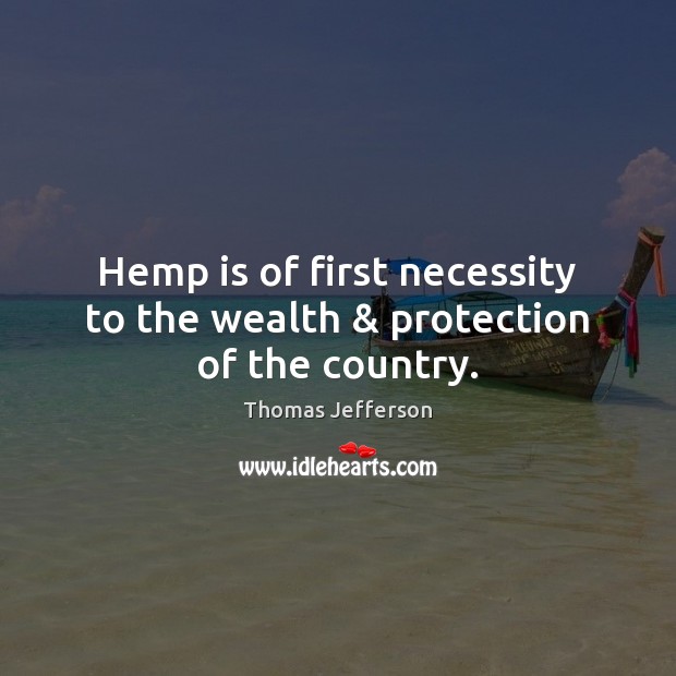 Hemp is of first necessity to the wealth & protection of the country. Image
