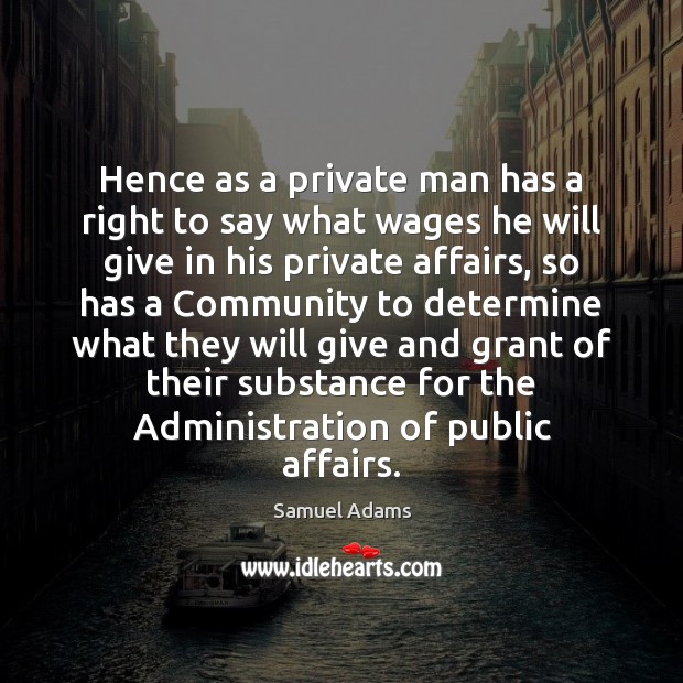 Hence as a private man has a right to say what wages Image