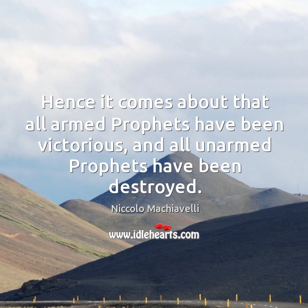 Hence it comes about that all armed prophets have been victorious, and all unarmed prophets have been destroyed. Image