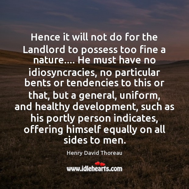 Hence it will not do for the Landlord to possess too fine Henry David Thoreau Picture Quote