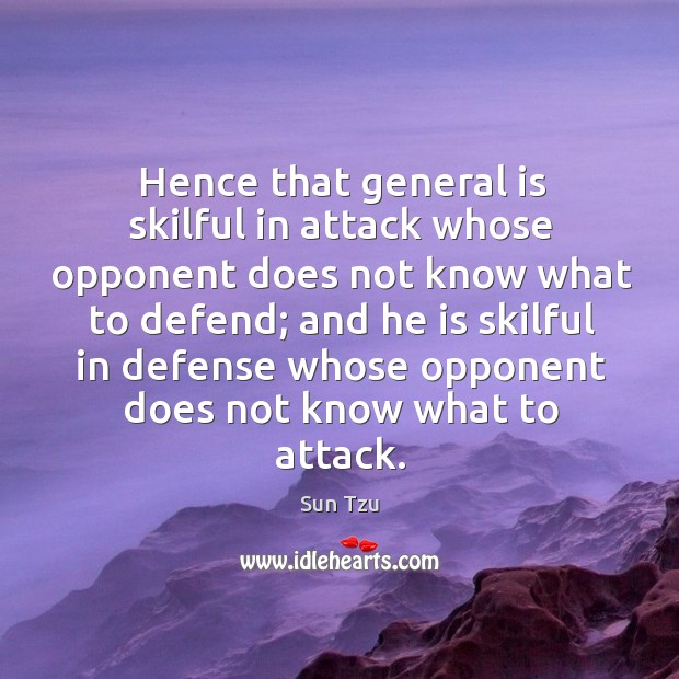 Hence that general is skilful in attack whose opponent does not know what to defend; Image