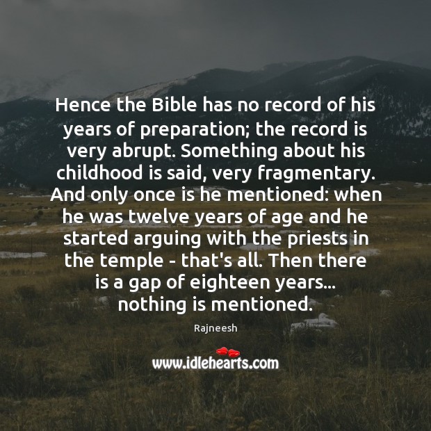 Hence the Bible has no record of his years of preparation; the Image