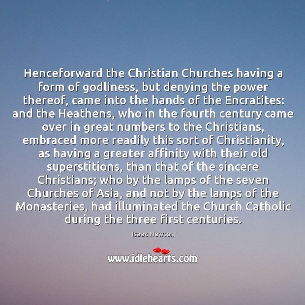 Henceforward the Christian Churches having a form of Godliness, but denying the Image
