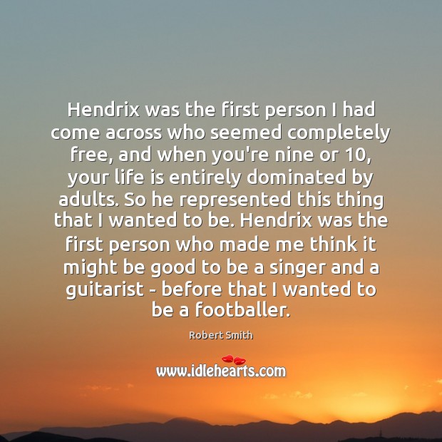 Hendrix was the first person I had come across who seemed completely Good Quotes Image