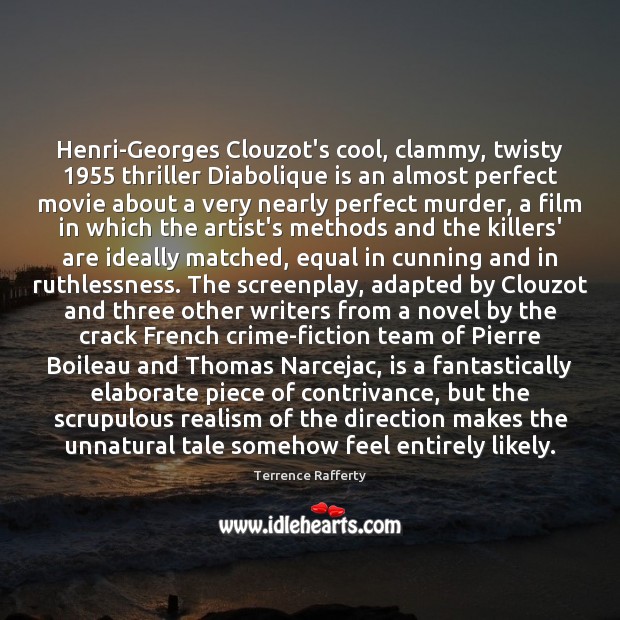 Henri-Georges Clouzot’s cool, clammy, twisty 1955 thriller Diabolique is an almost perfect movie Terrence Rafferty Picture Quote