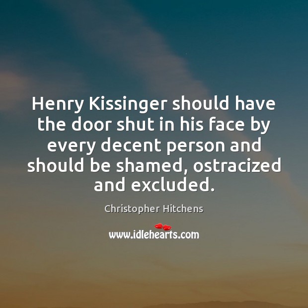 Henry Kissinger should have the door shut in his face by every Image