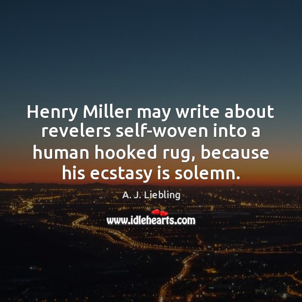 Henry Miller may write about revelers self-woven into a human hooked rug, Image