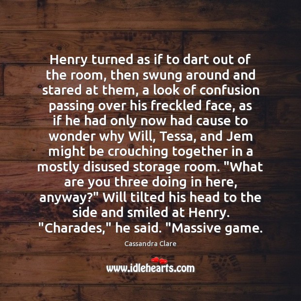 Henry turned as if to dart out of the room, then swung Cassandra Clare Picture Quote