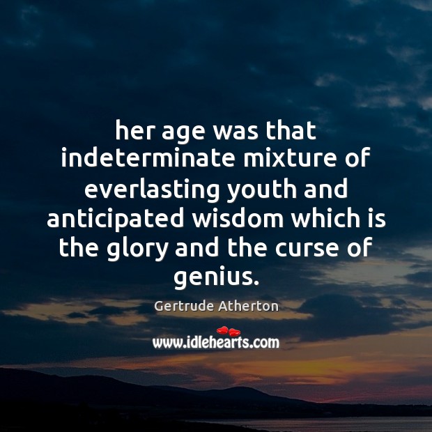 Her age was that indeterminate mixture of everlasting youth and anticipated wisdom Image