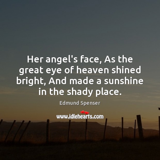 Her angel’s face, As the great eye of heaven shined bright, And Image