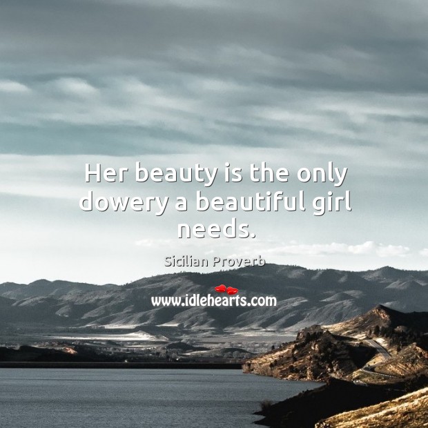Her beauty is the only dowery a beautiful girl needs. Image