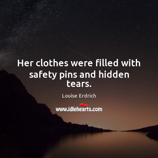 Her clothes were filled with safety pins and hidden tears. Hidden Quotes Image