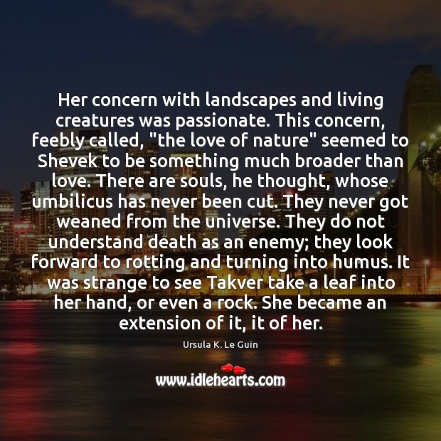 Her concern with landscapes and living creatures was passionate. This concern, feebly Image