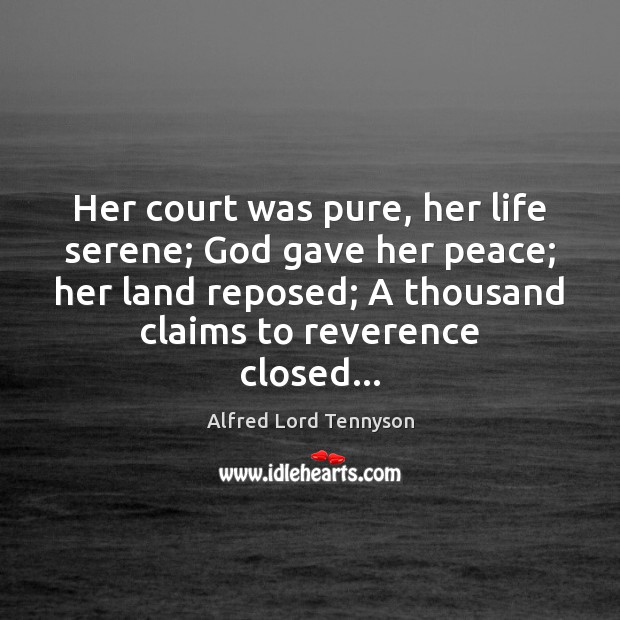 Her court was pure, her life serene; God gave her peace; her Image