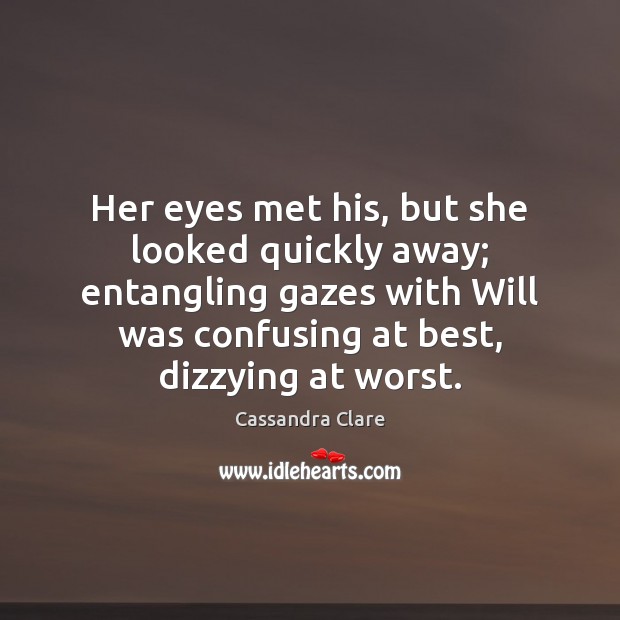 Her eyes met his, but she looked quickly away; entangling gazes with Cassandra Clare Picture Quote