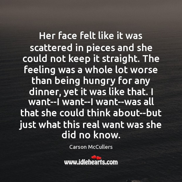 Her face felt like it was scattered in pieces and she could Carson McCullers Picture Quote