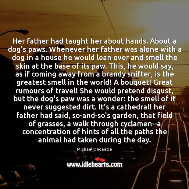 Her father had taught her about hands. About a dog’s paws. Whenever Pretend Quotes Image
