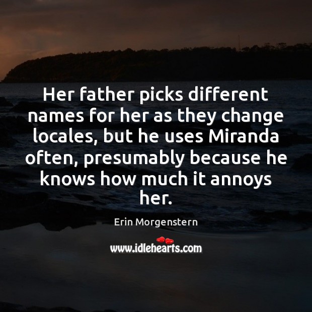 Her father picks different names for her as they change locales, but Image