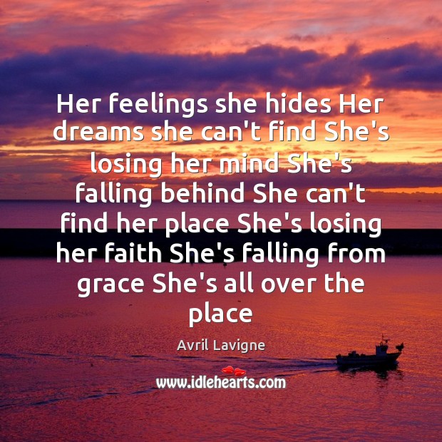 Her feelings she hides Her dreams she can’t find She’s losing her Avril Lavigne Picture Quote