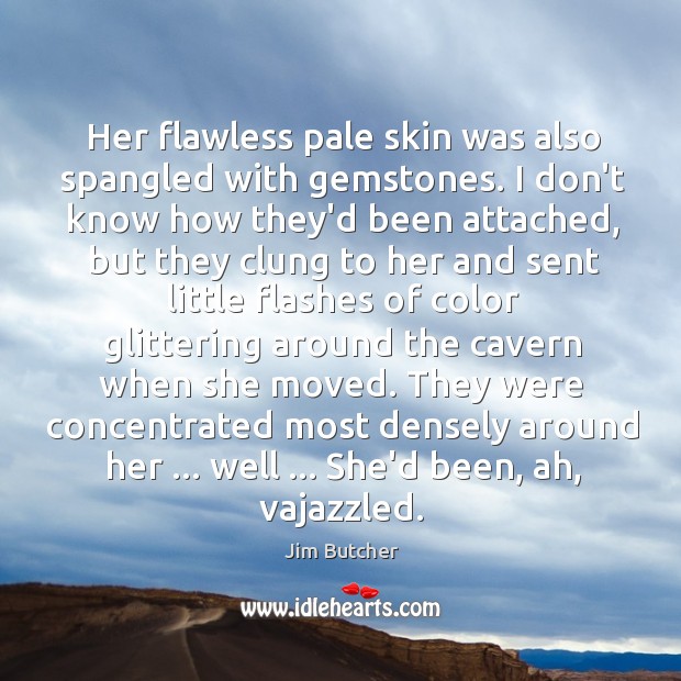 Her flawless pale skin was also spangled with gemstones. I don’t know Image