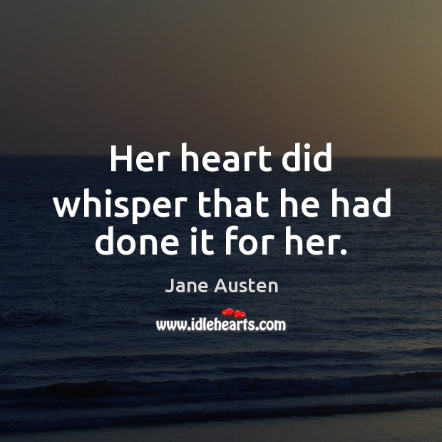 Her heart did whisper that he had done it for her. Image