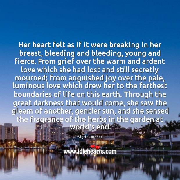Her heart felt as if it were breaking in her breast, bleeding 