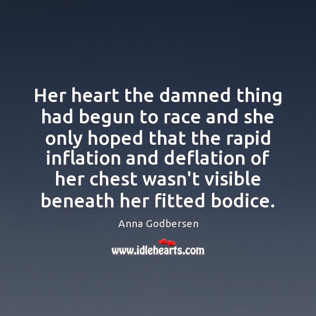 Her heart the damned thing had begun to race and she only Anna Godbersen Picture Quote