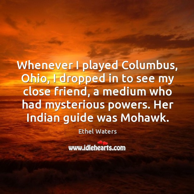 Her indian guide was mohawk. Ethel Waters Picture Quote