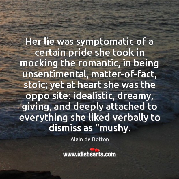 Her lie was symptomatic of a certain pride she took in mocking Alain de Botton Picture Quote