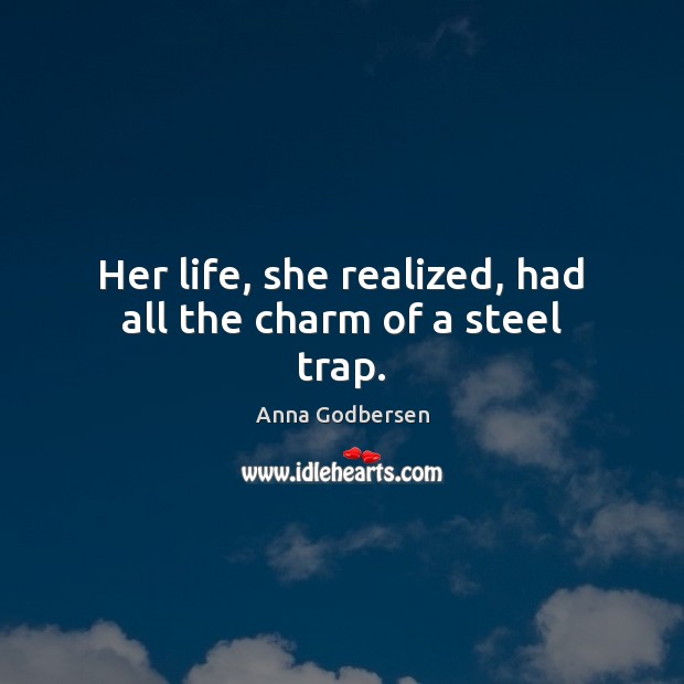 Her life, she realized, had all the charm of a steel trap. Image