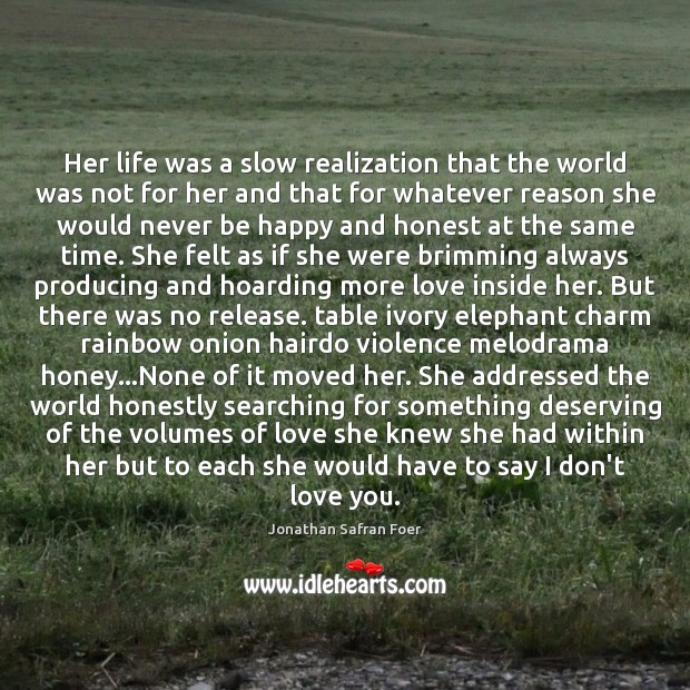 Her life was a slow realization that the world was not for Jonathan Safran Foer Picture Quote