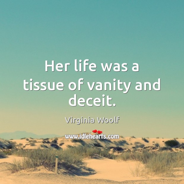 Her life was a tissue of vanity and deceit. Image