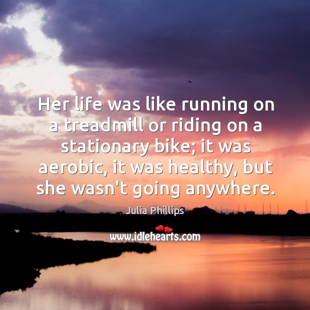 Her life was like running on a treadmill or riding on a Image