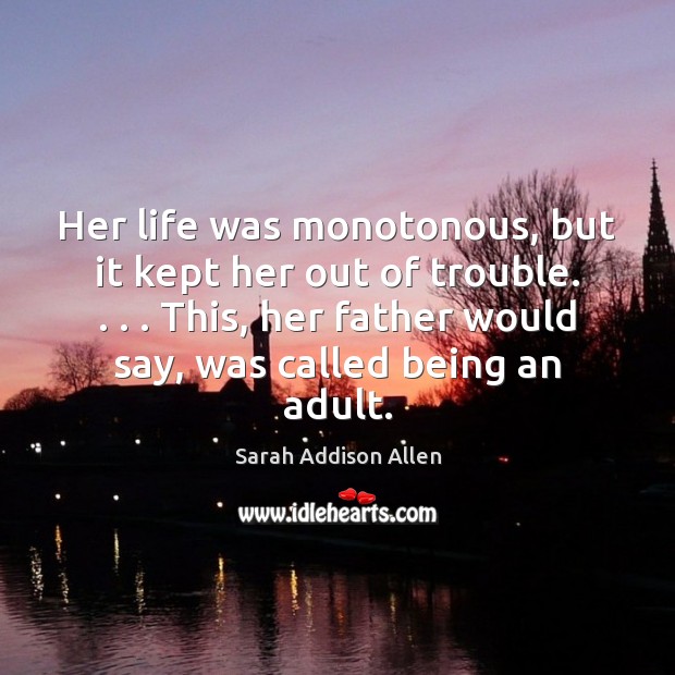 Her life was monotonous, but it kept her out of trouble. . . . This, Image