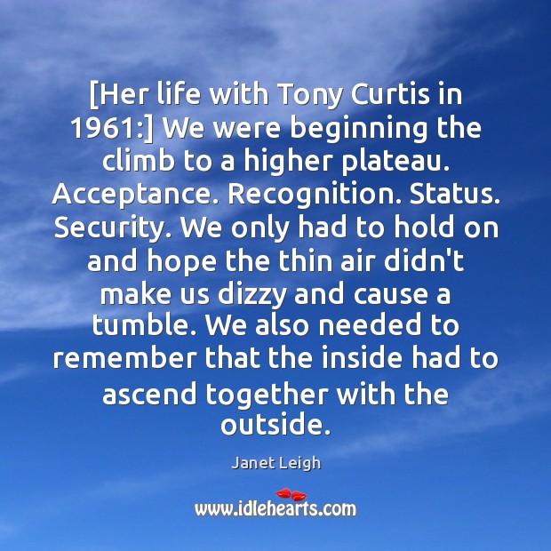 [Her life with Tony Curtis in 1961:] We were beginning the climb to Janet Leigh Picture Quote