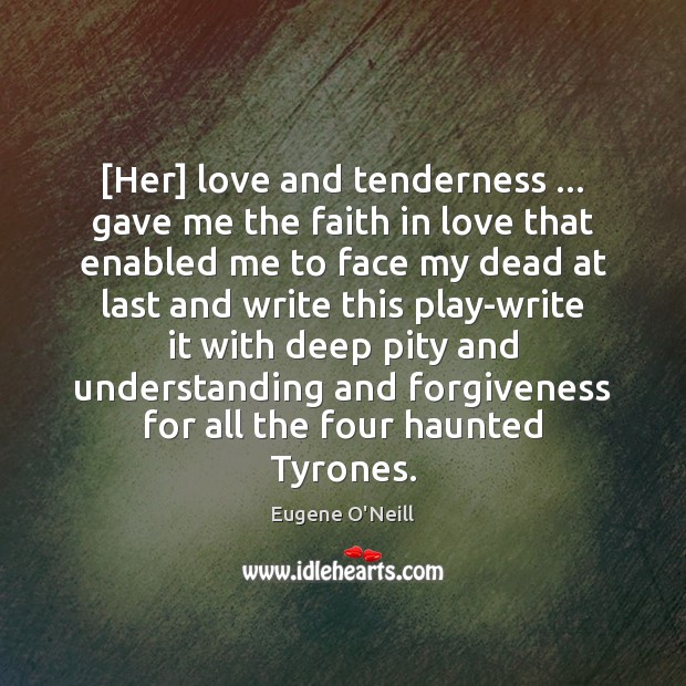 [Her] love and tenderness … gave me the faith in love that enabled Forgive Quotes Image