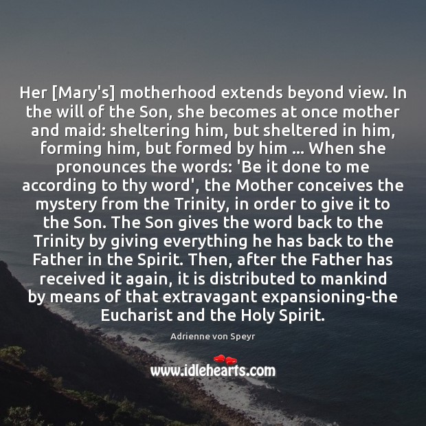 Her [Mary’s] motherhood extends beyond view. In the will of the Son, Image
