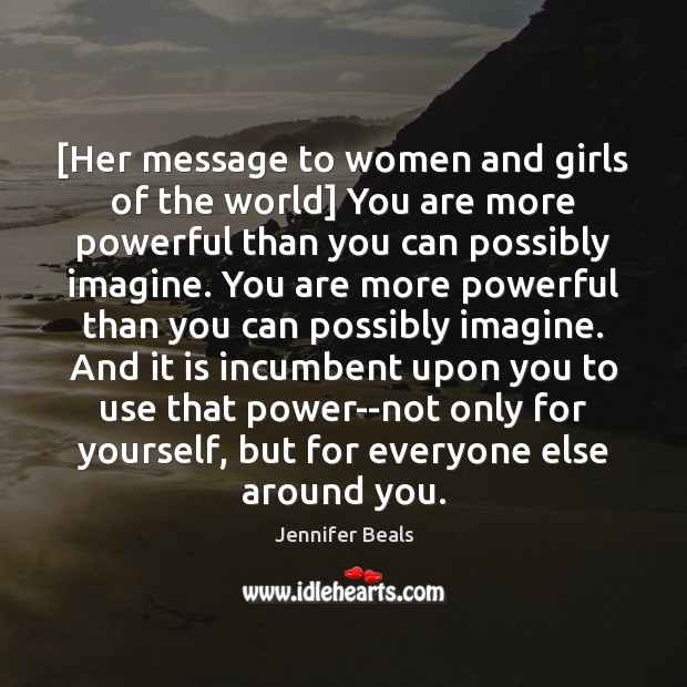 [Her message to women and girls of the world] You are more Jennifer Beals Picture Quote