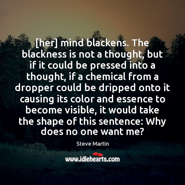 [her] mind blackens. The blackness is not a thought, but if it Steve Martin Picture Quote