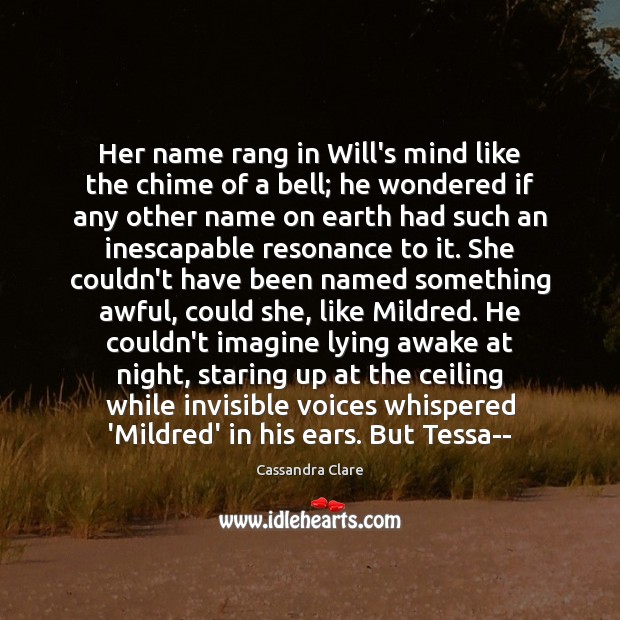 Her name rang in Will’s mind like the chime of a bell; Cassandra Clare Picture Quote