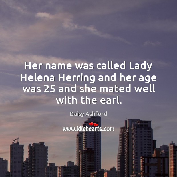 Her name was called Lady Helena Herring and her age was 25 and Daisy Ashford Picture Quote