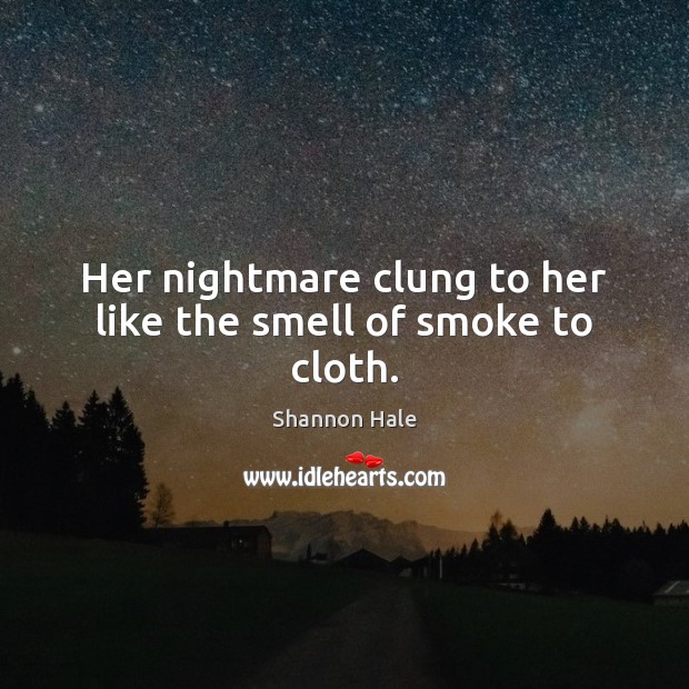 Her nightmare clung to her like the smell of smoke to cloth. Image