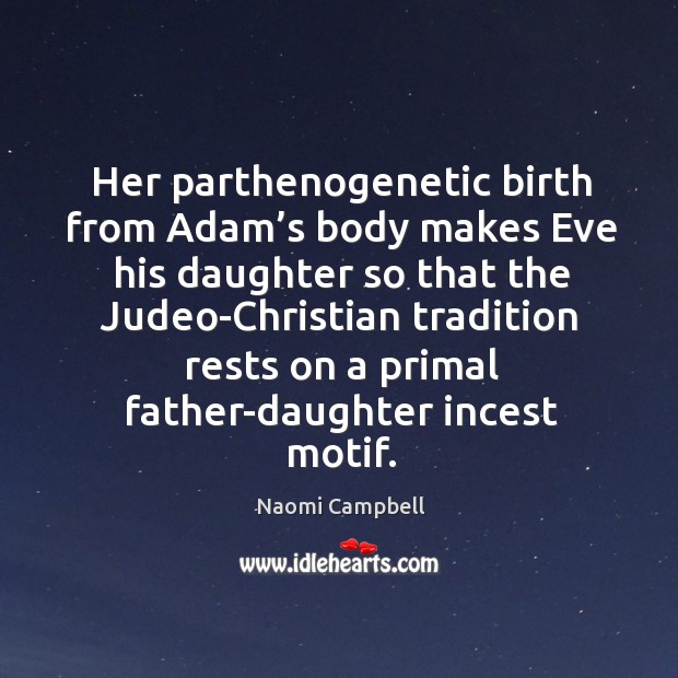 Her parthenogenetic birth from adam’s body makes eve his daughter so that the judeo-christian tradition 