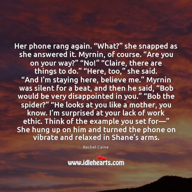 Her phone rang again. “What?” she snapped as she answered it. Myrnin, Rachel Caine Picture Quote