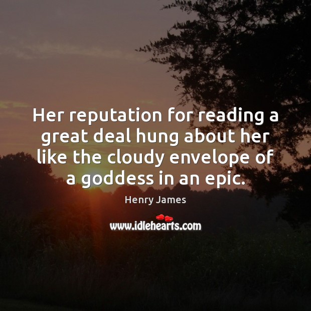 Her reputation for reading a great deal hung about her like the Image